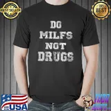 Funny Do Milfs Not Drugs T-Shirt