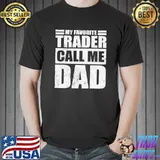 Funny My Favorite Trader Calls Me Dad Father's Day T-Shirt