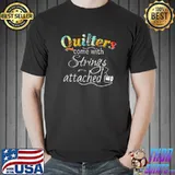 Funny Quilters Come With Strings Attached T-Shirt