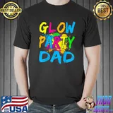 Glow Party Clothing Glow Party T Shirt Glow Party Dad T-Shirt