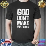 God Don't Make Mistakes T-Shirt