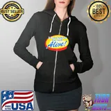 I Can't Believe I'm Still Alive Shirt Full Zip Hooded
