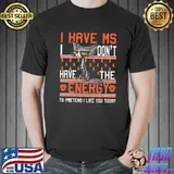 I Have MS I Don't Have the Energy To Pretend I Like You Today Cat Shirt