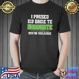 I paused my Gamer Graduate Graduation T-Shirt