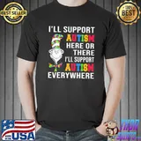 I'll Support Autism Here Or There I'll Support Autism Everywhere Dr.Seuss Shirt