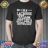 I'm A Lacrosse Mom Just Like A Normal Mom Expect Much Cooler Shirt