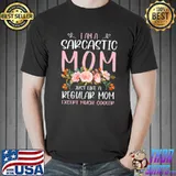 I'm a Sarcastic Mom Just Like a Regular Mom Only Cooler T-shirt