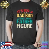 It's Not A Dad Bod It's A Father Figure Funny Dad Bod Father T-shirt