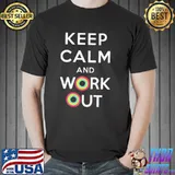 Keep Clam And Work Out Shirt