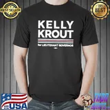 Kelly Krout For Lieutenant Governor Shirt