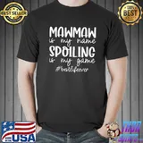 Maw Maw Is My Name Spoilig Is My Game Shirt