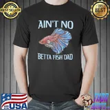 Mens Ain't no betta fish dad Pun for a Betta Fish Dad T-Shirt