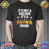 Mens It's Not a Dad Bod It's a Father Figure Happy Father's Day T-Shirt