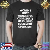 Most Wonderful Coordinate Measuring Equipment Operator T-Shirt