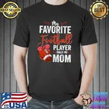 My Favorite Football Player Calls Me Mom Football T-shirt