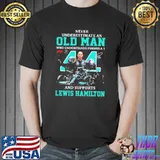 Never underestimate an old Man who understands Formula 1 and supports Lewis Hamilton signature shirt