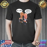 Obama Well Done Biden I Destroyed America As You Wished Sir Shirt