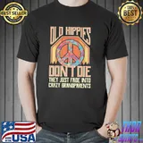 Old Hippies Don’t Die They Just Fade Into Crazy Grandparents Unisex T-Shirt