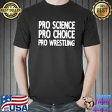 Pro science pro choice pro wrestling shirt