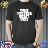 Sarcastic Funny Come Discover Great Wine T-shirt