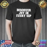 Sarcastic Funny Discover Joy In Every Sip T-shirt