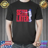 Seiya suzukI seiya later shirt
