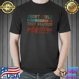 Short girl stopped growing because they reached perfection T-Shirt