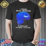 Skull I think social distancing is spelled sCuba diving shirt