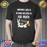 Sometimes I Need To Be Alone And Listen To Kid Rock Rabbit Shirt