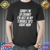 Sorry If I Am Cranky I'm In My Terrible 30's Right Now T-shirt