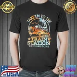 Take'em To The Train Station Yellowstone Shirt