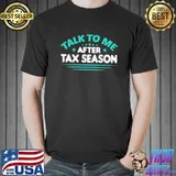 Talk to me after tax season tax day design shirt