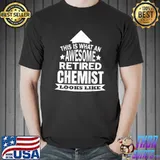 This is what an awesome retired Chemist looks like T-Shirt