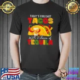 Today's Forecast Tacos With Chance Of Tequila Cinco De Mayo T-Shirt