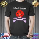 Traffic Far From Home Shirt