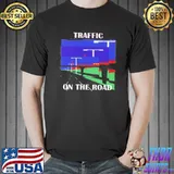 Traffic On The Road Shirt