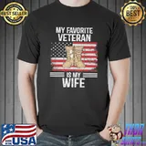 Veterans Day My Favorite Veteran Is My Wife Shirt