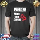 Welder welder zero flux given shirt