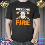 Welding is like sewing with fire father's day shirt