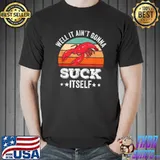 Well It Ain't Gonna Suck Itself Crawfish Mudbug Crayfish T-Shirt