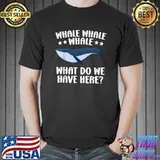 Whale Whale Whale What Do We Have Here Sea Animal Underwater T-Shirt