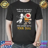 When All Else Fails Turn Up The Music And Dance With Your Dog Snoopy Shirt