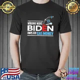 Whoever voted Biden owes me gas money men and women shirt