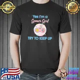 Yes I'm a gamer girl try to keep up design shirt