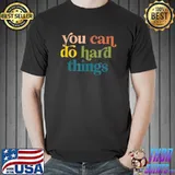 You Can Do Hard Things Motivational Inspiration T-Shirt