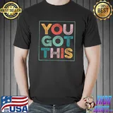 You Got This Shirt For Teachers Testing Day T-Shirt
