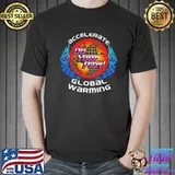 Accelerate Global Warming Do Your Part Shirt