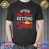 After This We're Getting Tacos T-Shirt
