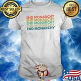 AntI monarchy end monarchy retro shirt