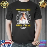 Best Once Upon A Time There Was A Girl Who really Loved Mary J.Blige IT Was ME the End Shirt